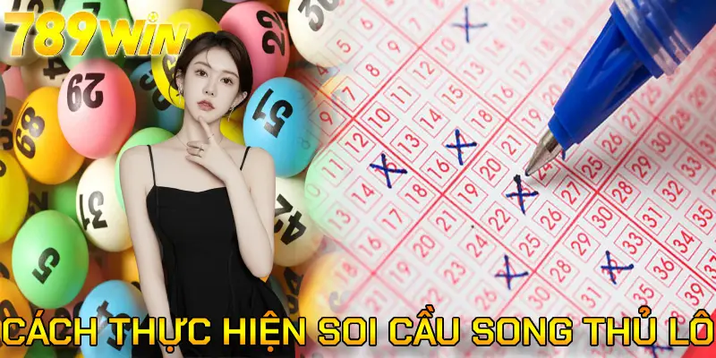 Cách thực hiện soi cầu song thủ lô hiệu quả tại 789win