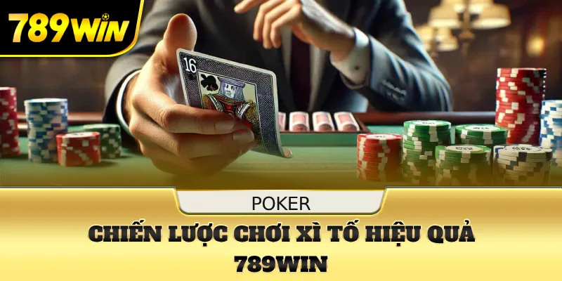 Chiến lược chơi xì tố hiệu quả