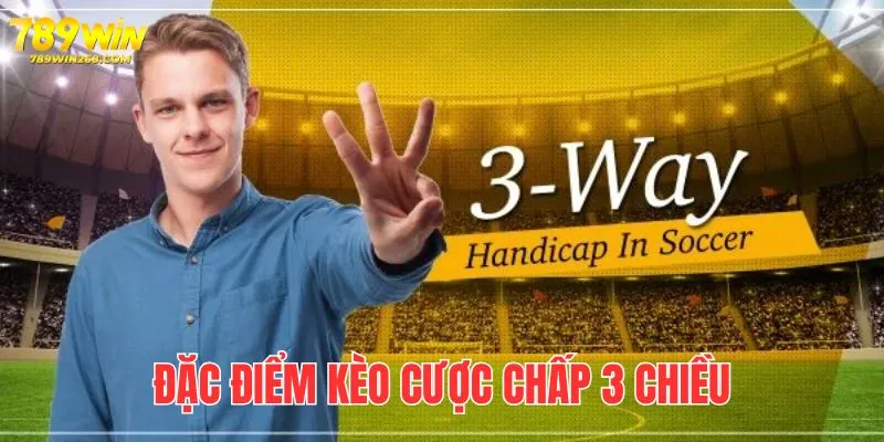 Kèo chấp 3 chiều là gì - Loại hình cá độ xuất hiện 3 cửa thắng, thua và hòa