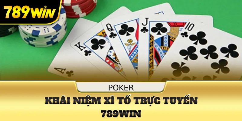 Khái niệm sơ lược về xì tố trực tuyến tại 789WIN