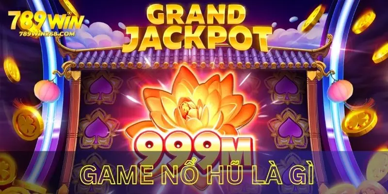 Game slots lối chơi đơn giản mà tiền thưởng cực lớn