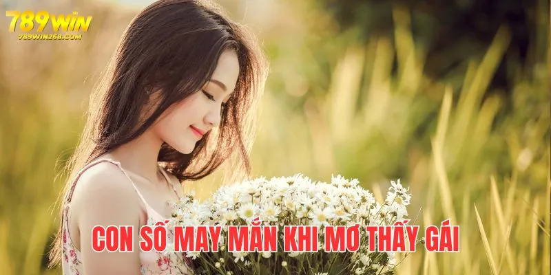 Một vài con số đẹp giúp bạn thắng lớn khi mộng mị hình ảnh gái đẹp