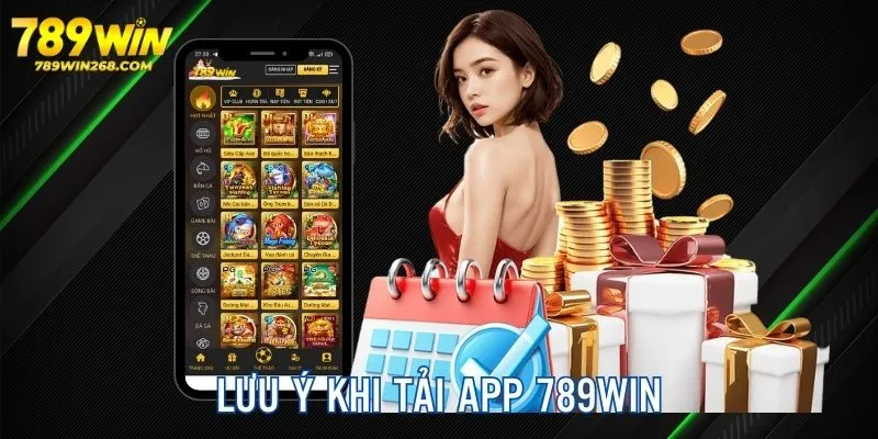 Nội dung chú ý khi tải app 789win, đảm bảo thành công